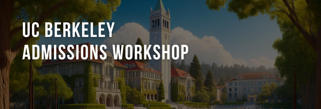 UC BERKELEY ADMISSIONS WORKSHOP